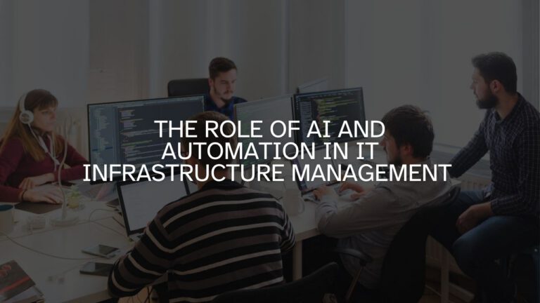The Role of AI and Automation in IT Infrastructure Management